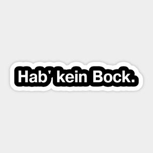 Hab' kein Bock. (German/Deutsch) Sticker